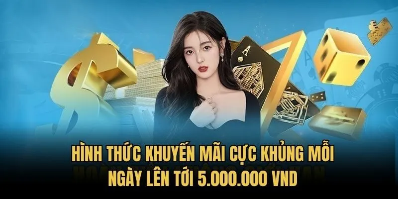 Hình thức khuyến mãi cực khủng mỗi ngày lên tới 5.000.000 VND